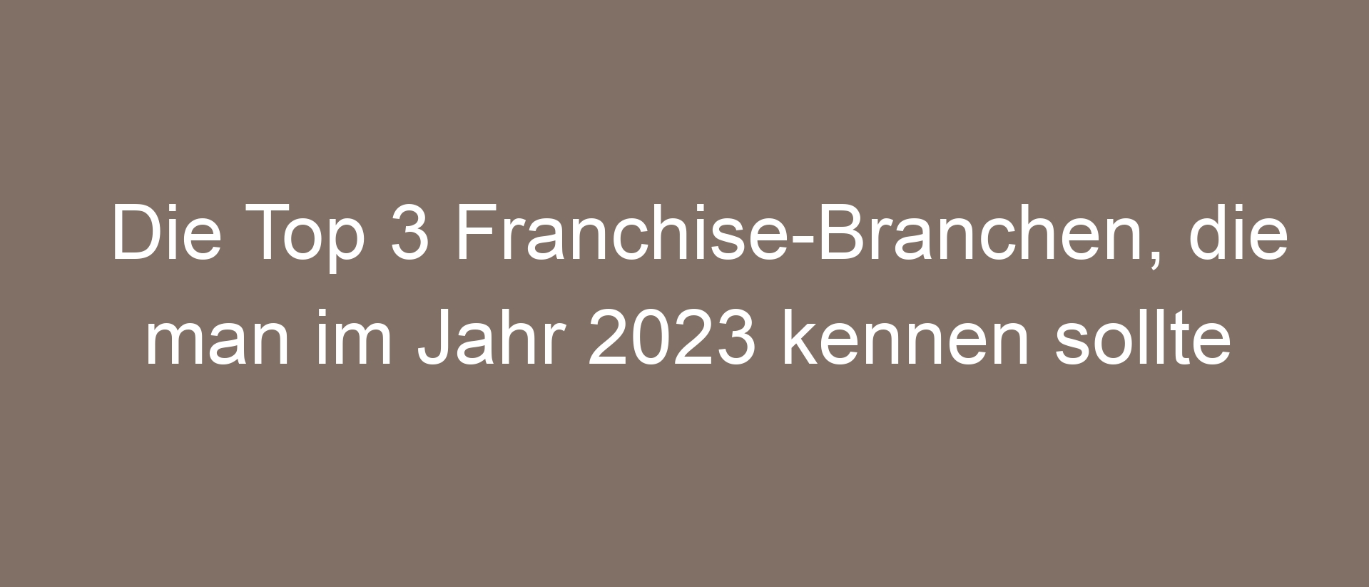 Die Top 3 Franchise-Branchen, die man im Jahr 2023 kennen sollte
