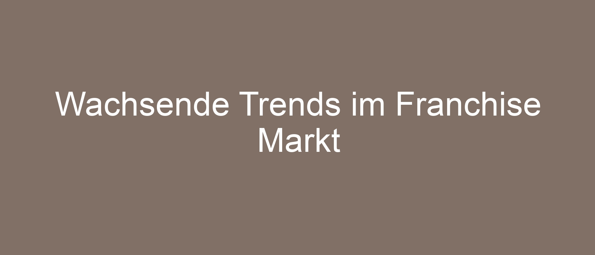 Wachsende Trends im Franchise Markt