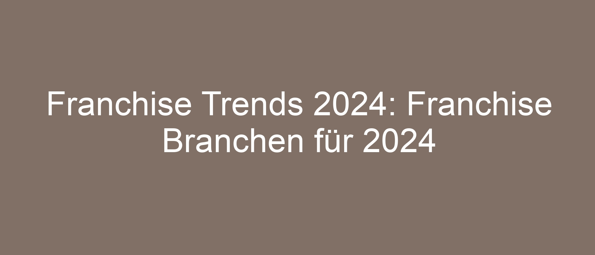 Franchise Trends 2024: Franchise Branchen für 2024