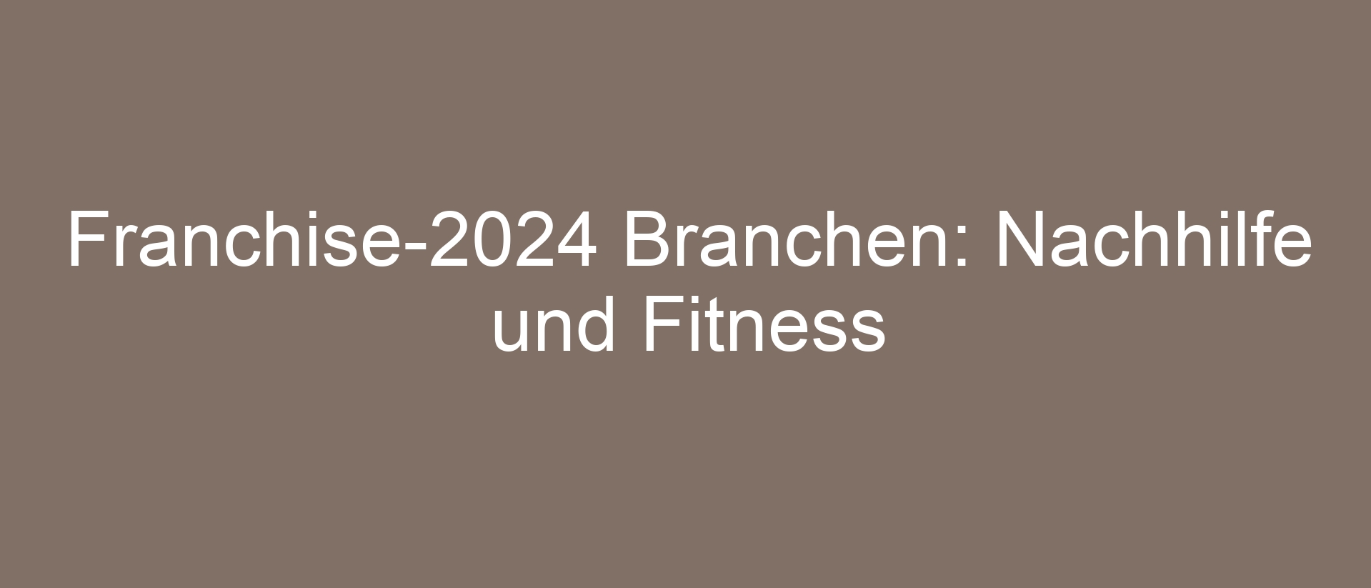 Franchise-2024 Branchen: Nachhilfe und Fitness