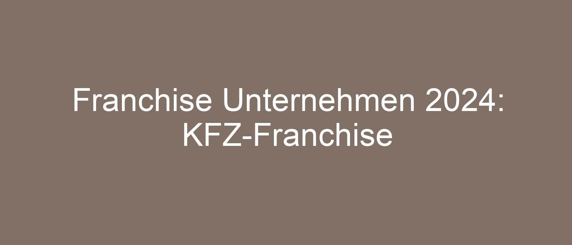 Franchise Unternehmen 2024: KFZ-Franchise
